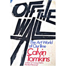 Off The Wall - The Art World of Our Time - Tomkins