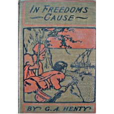 In Freedoms Cause by Henty